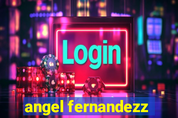 angel fernandezz